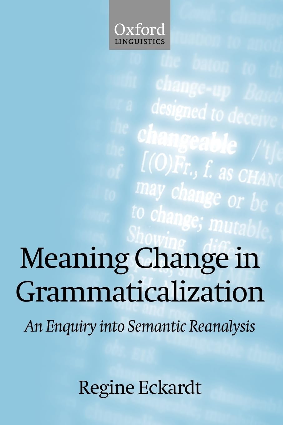 Meaning Change in Grammaticalization: An Enquiry into Semantic Reanalysis