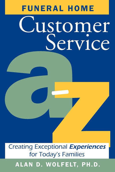 Funeral Home Customer Service A-Z: Creating Exceptional Experiences for Today's Families