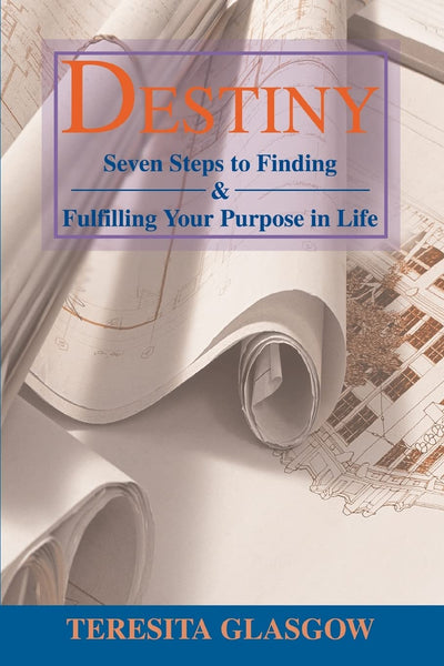 DESTINY: Seven Steps to Finding & Fulfilling Your Purpose in Life