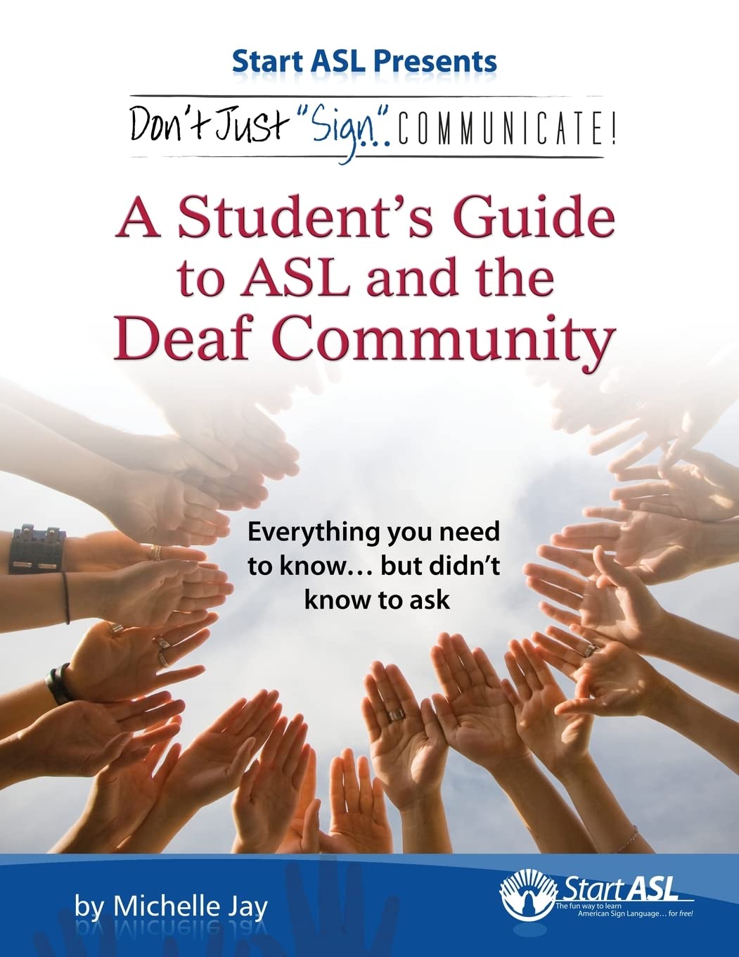 Don't Just Sign... Communicate!: A Student's Guide to American Sign Language and the Deaf Community