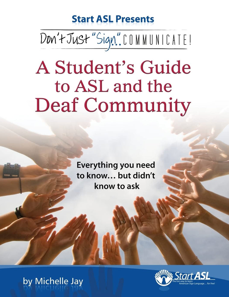Don't Just Sign... Communicate!: A Student's Guide to American Sign Language and the Deaf Community