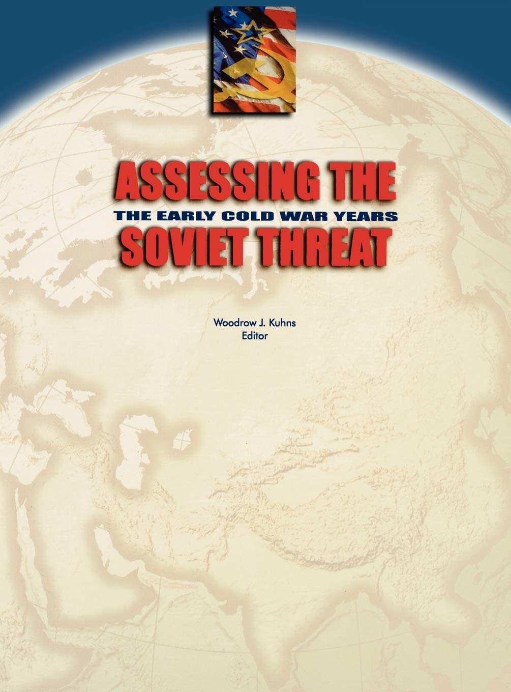 Assessing the Soviet Threat: The Early Cold War Years