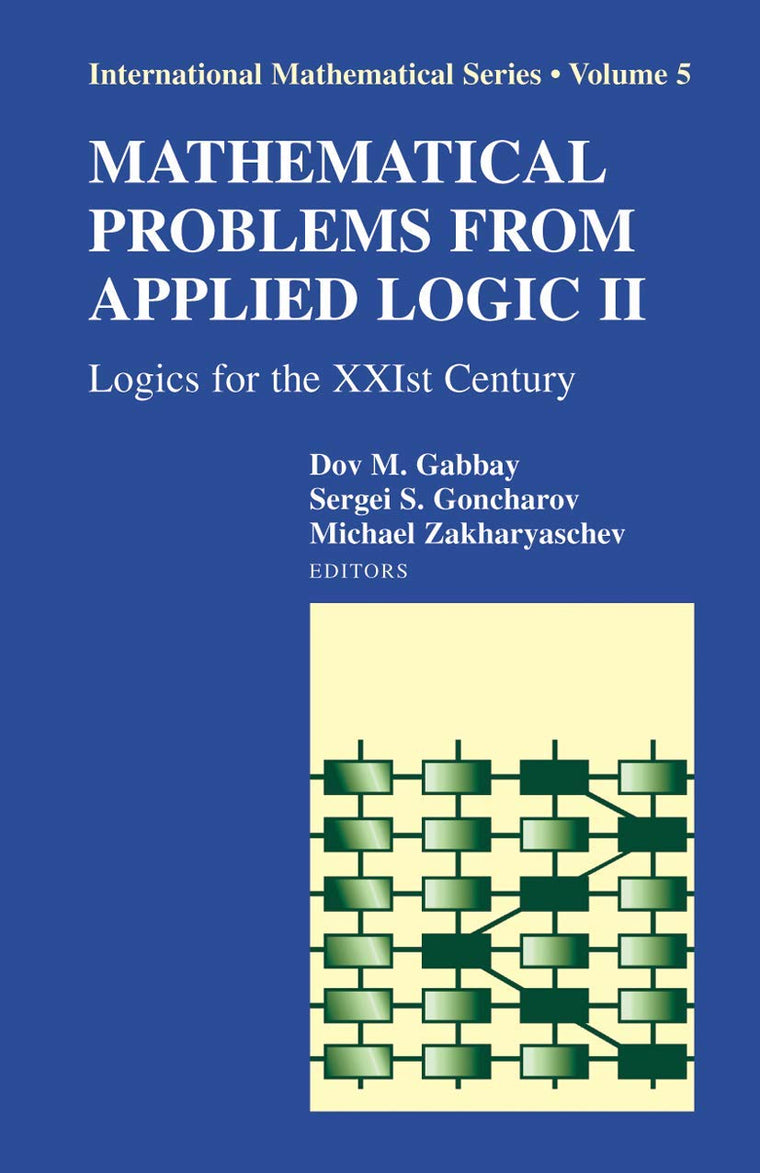 Mathematical Problems from Applied Logic II: Logics for the XXIst Century (International Mathematical Series, 5)
