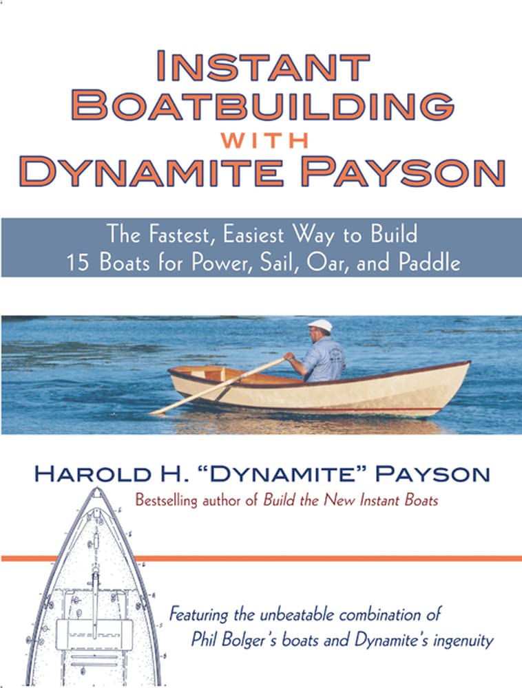 Instant Boatbuilding with Dynamite Payson: 15 Instant Boats for Power, Sail, Oar, and Paddle