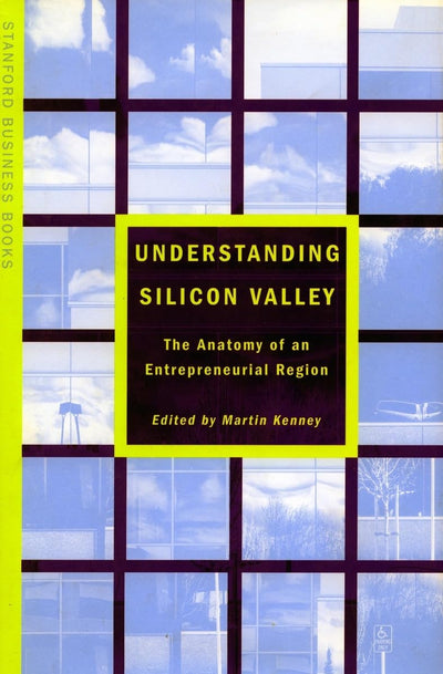 Understanding Silicon Valley: The Anatomy of an Entrepreneurial Region (Stanford Business Books (Paperback))