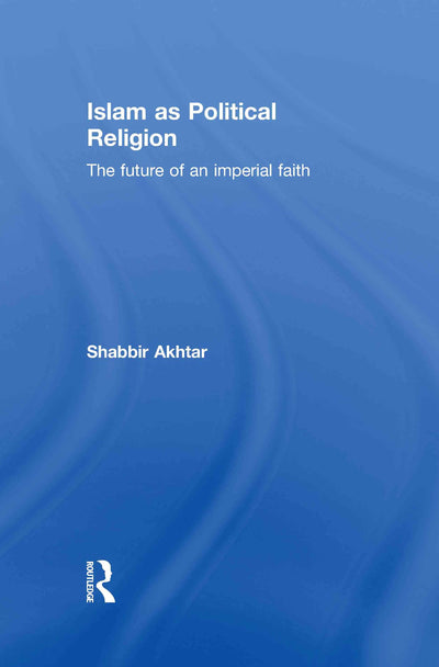 Islam as Political Religion: The Future of an Imperial Faith