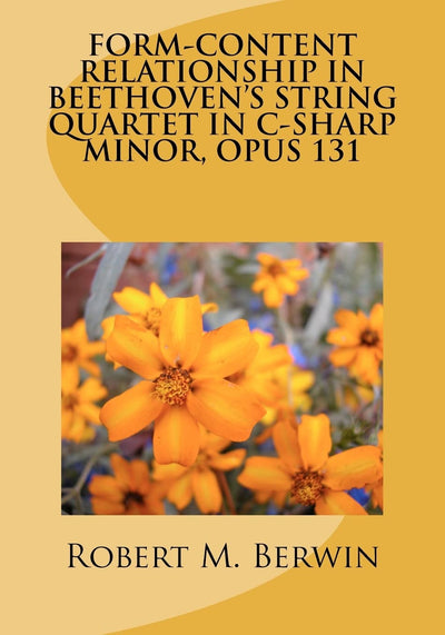 FORM-CONTENT RELATIONSHIP IN BEETHOVENS STRING QUARTET IN C-SHARP MINOR, OPUS 131