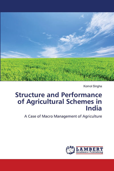 Structure and Performance of Agricultural Schemes in India: A Case of Macro Management of Agriculture