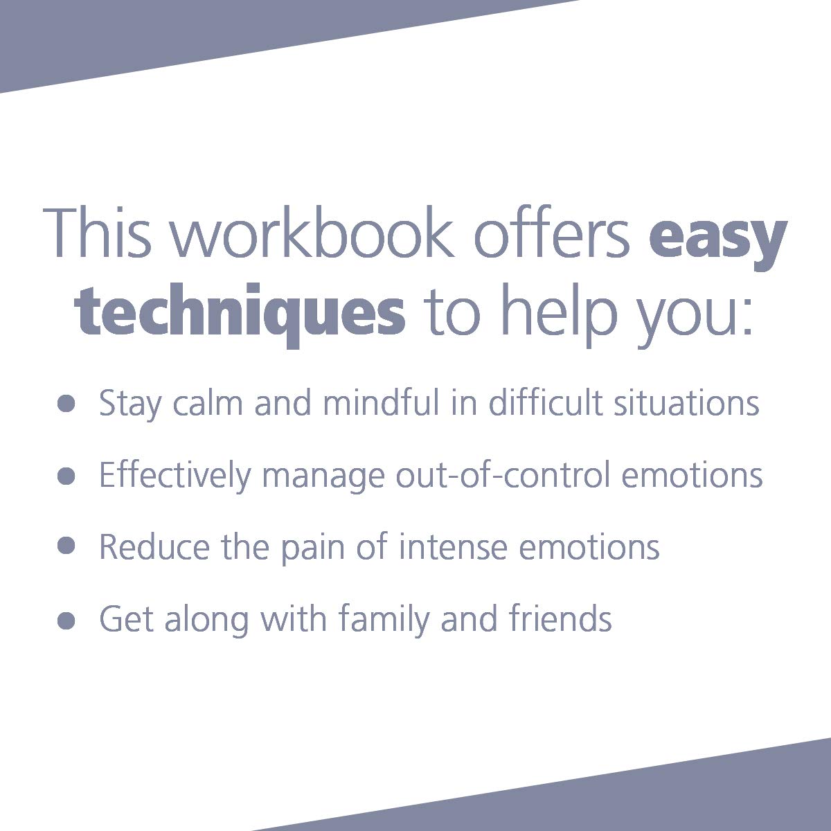 Don't Let Your Emotions Run Your Life for Teens: Dialectical Behavior Therapy Skills for Helping You Manage Mood Swings, Control Angry Outbursts, and Get Along with Others