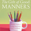 Emily Post's The Gift of Good Manners: A Parent's Guide to Raising Respectful, Kind, Considerate Children