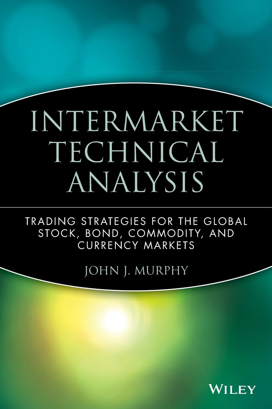 Intermarket Technical Analysis: Trading Strategies for the Global Stock, Bond, Commodity, and Currency Markets