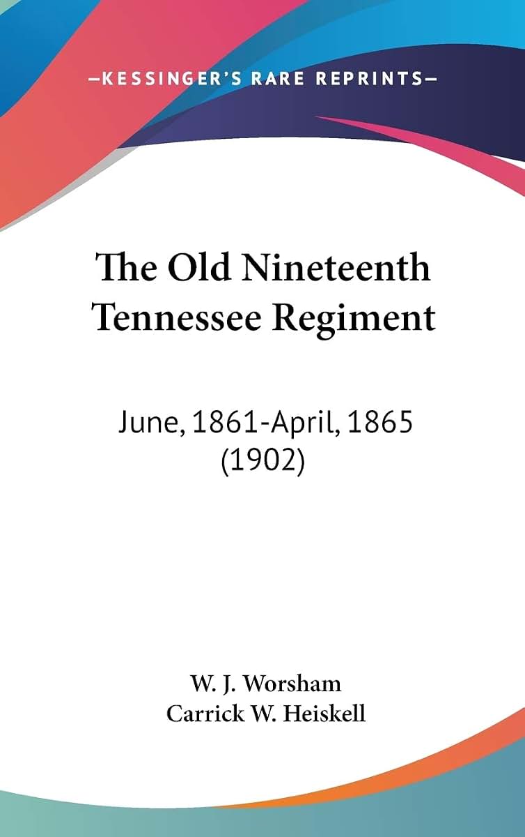 The Old Nineteenth Tennessee Regiment: June, 1861-April, 1865 (1902)