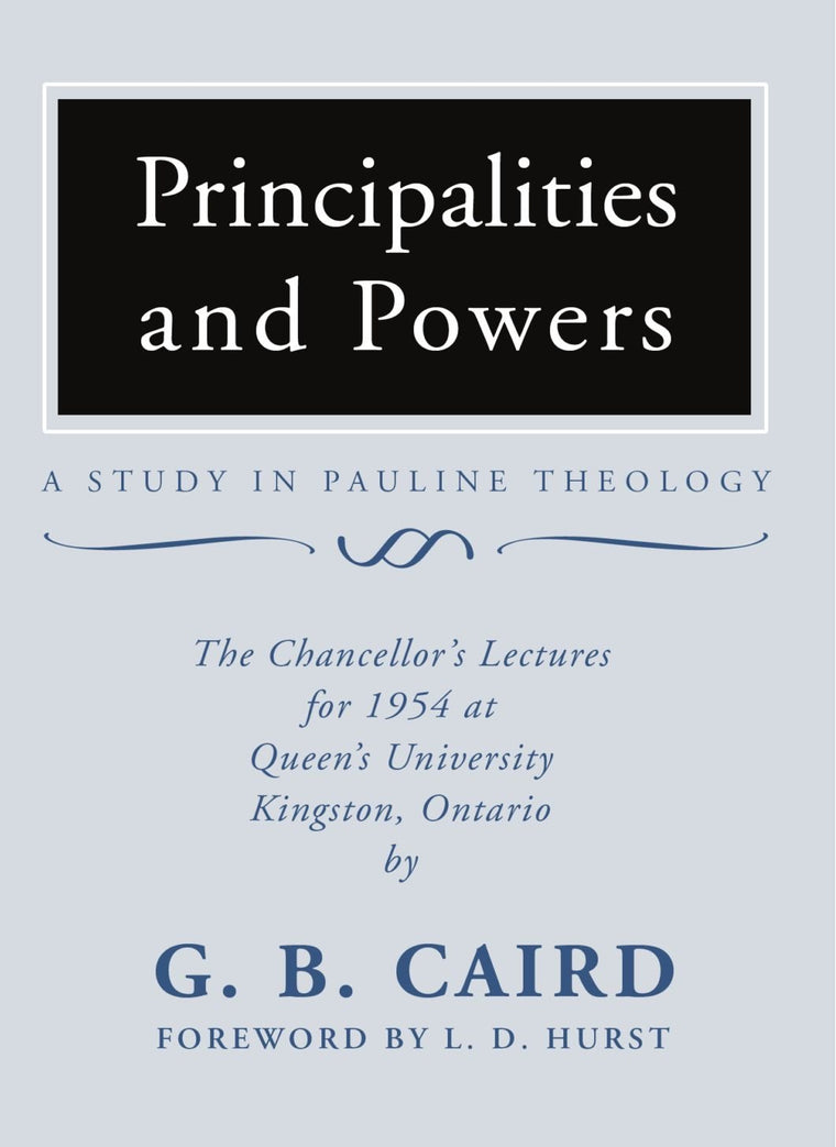 Principalities and Powers: A Study in Pauline Theology: The Chancellor's Lectures for 1954 at Queen's University, Kingston Ontario
