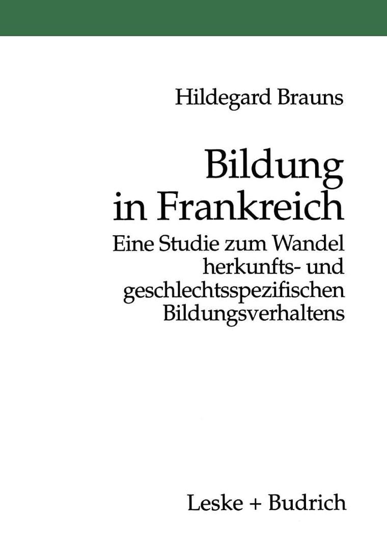 Bildung in Frankreich: Eine Studie zum Wandel herkunfts- und geschlechtsspezifischen Bildungsverhaltens (German Edition)