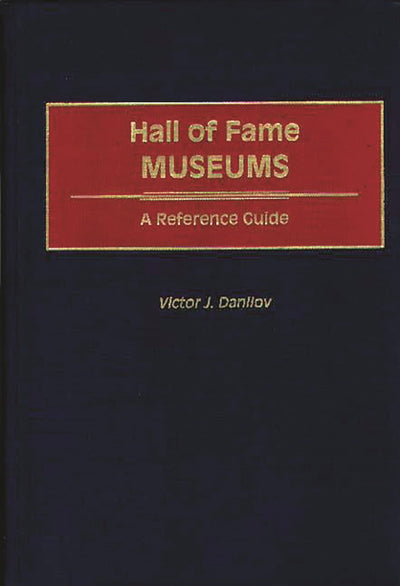 Hall of Fame Museums: A Reference Guide (Organization Sciences)