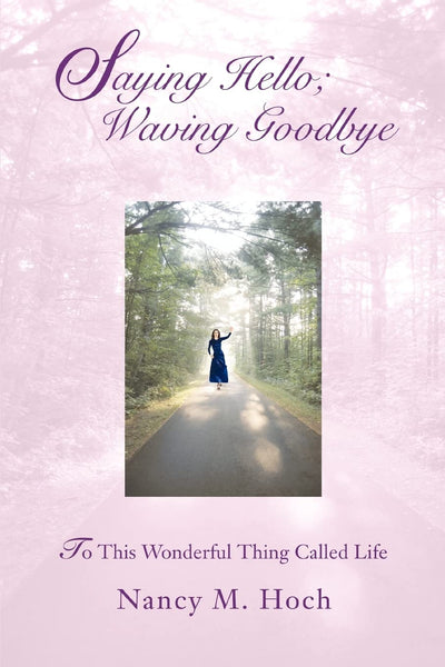SAYING HELLO; WAVING GOODBYE: To This Wonderful Thing Called Life