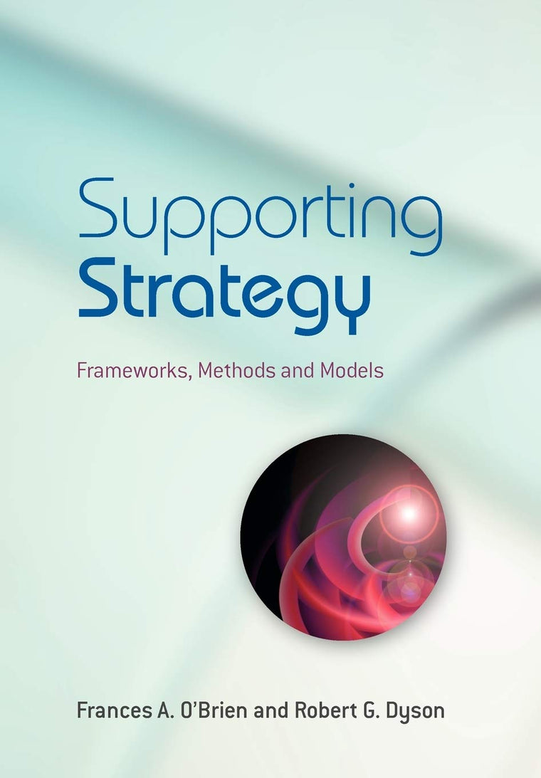 Supporting Strategy: Frameworks, Methods and Models