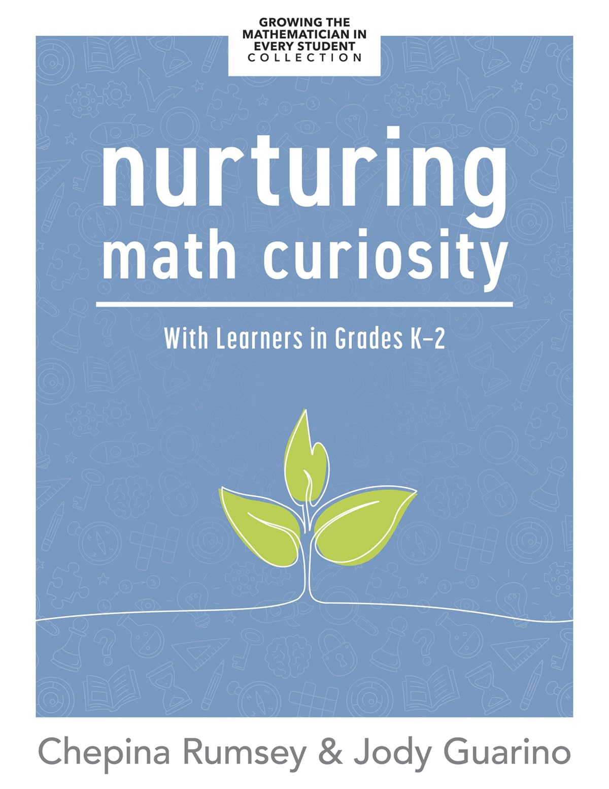 Nurturing Math Curiosity With Learners in Grades K-2 (Grow your students math curiosity.)