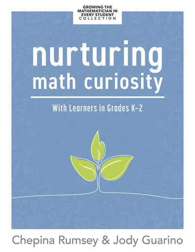 Nurturing Math Curiosity With Learners in Grades K-2 (Grow your students math curiosity.)