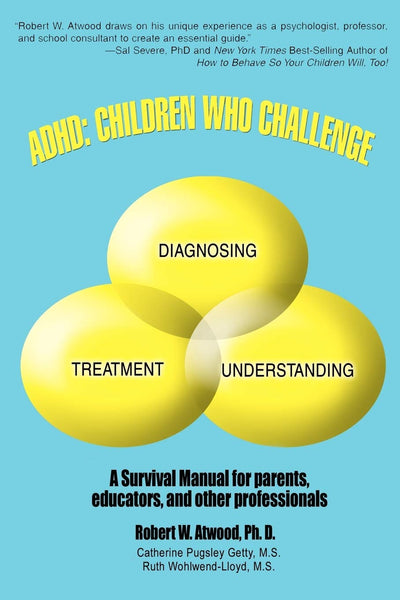 ADHD: Children Who Challenge: A Survival Manual for Parents, Educators, and other Professionals