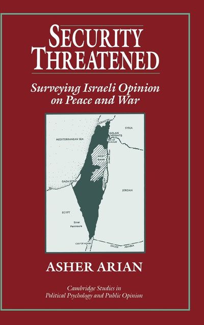 Security Threatened: Surveying Israeli Opinion on Peace and War (Cambridge Studies in Public Opinion and Political Psychology)
