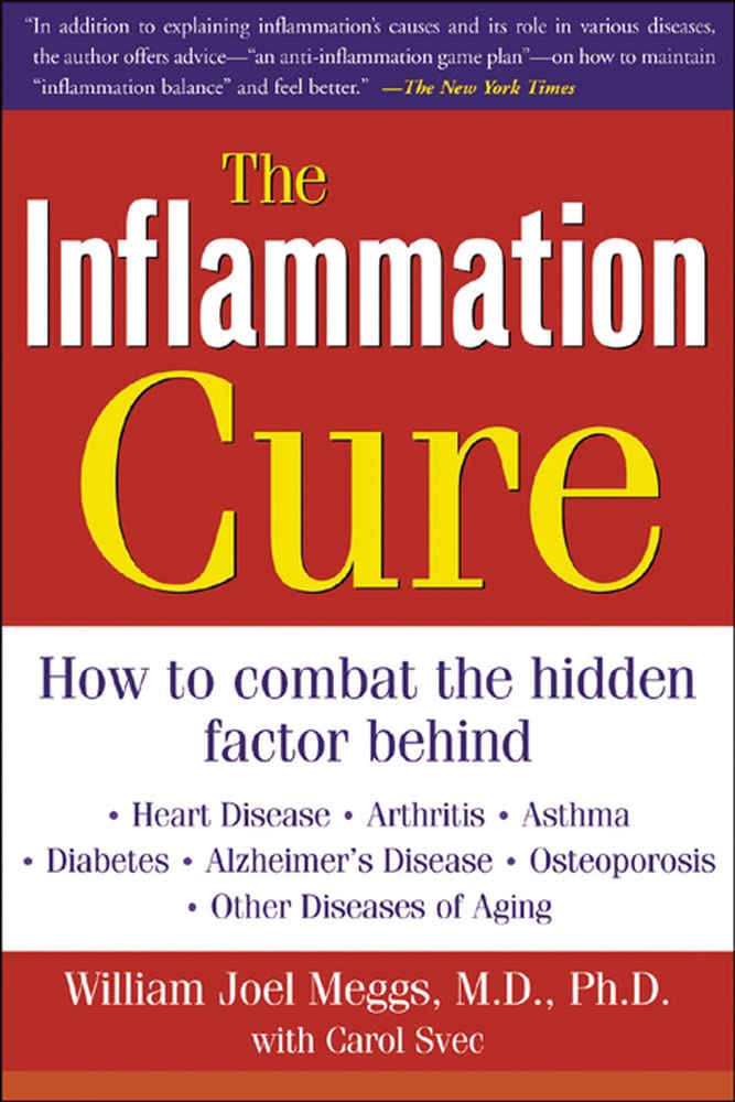 The Inflammation Cure: Simple Steps for Reversing heart disease, arthritis, asthma, diabetes, Alzheimer's disease, osteopor