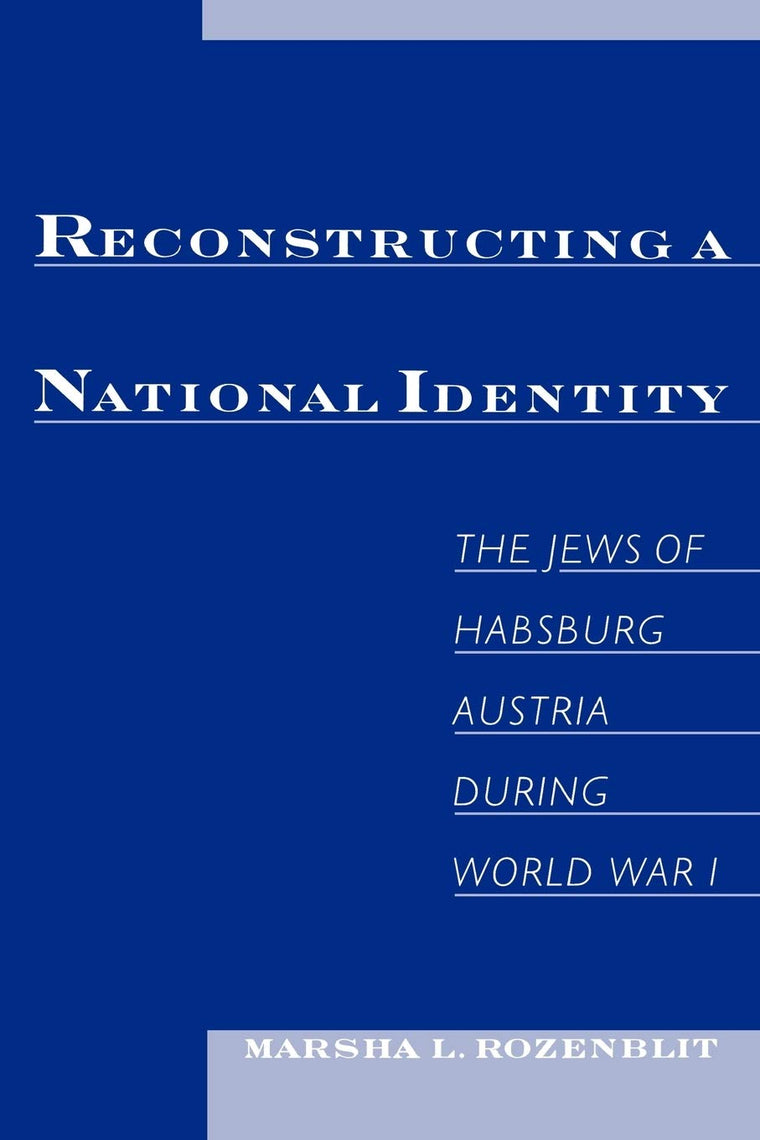 Reconstructing a National Identity: The Jews of Habsburg Austria during World War I (Studies in Jewish History)