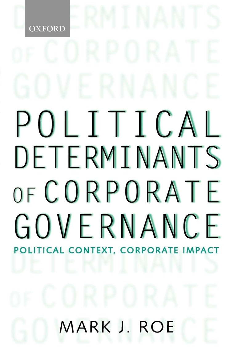 Political Determinants of Corporate Governance: Political Context, Corporate Impact (Clarendon Lectures in Management Studies)
