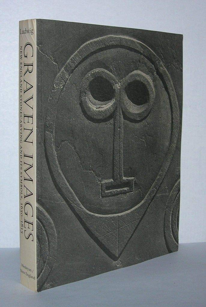 Graven Images: New England Stonecarving and its Symbols, 1650-1815