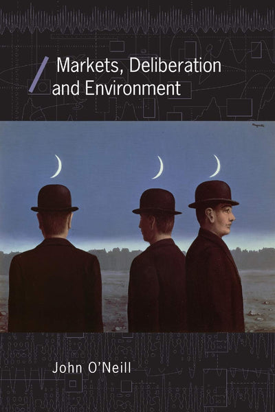 Markets, Deliberation and Environment (Economics as Social Theory)