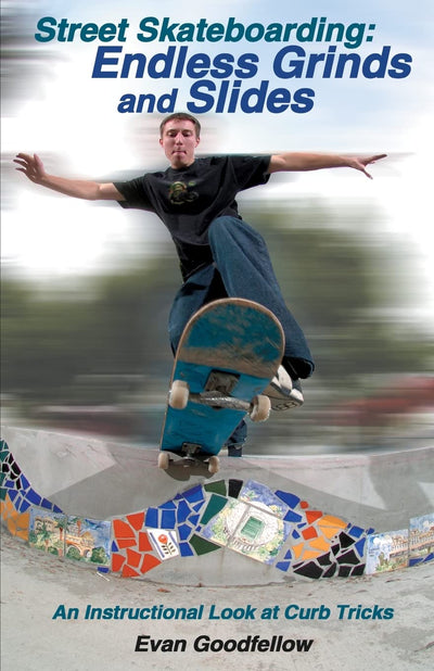 Street Skateboarding: Endless Grinds and Slides: An Instructional Look at Curb Tricks