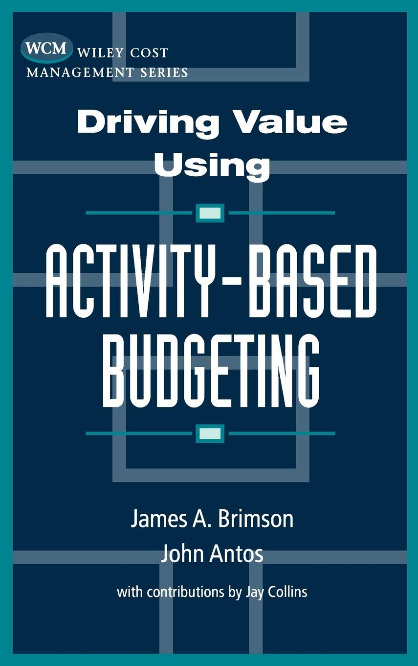 Driving Value Using Activity-Based Budgeting