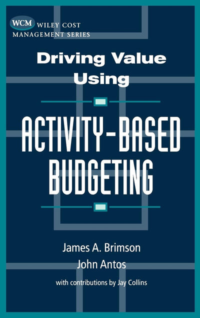 Driving Value Using Activity-Based Budgeting