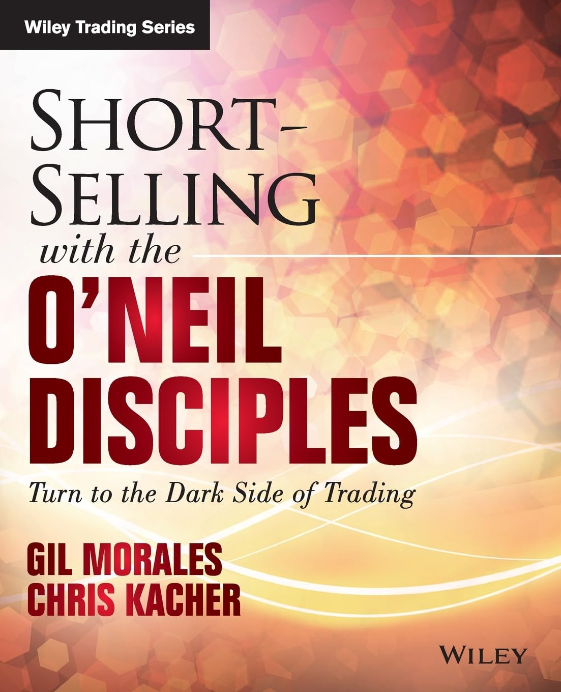 Short-Selling with the O'Neil Disciples: Turn to the Dark Side of Trading (Wiley Trading)