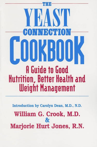 The Yeast Connection Cookbook: A Guide to Good Nutrition, Better Health, and Weight Management (The Yeast Connection Series)