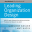 Leading Organization Design: How to Make Organization Design Decisions to Drive the Results You Want