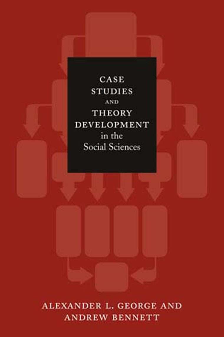 Case Studies and Theory Development in the Social Sciences (Belfer Center Studies in International Security)