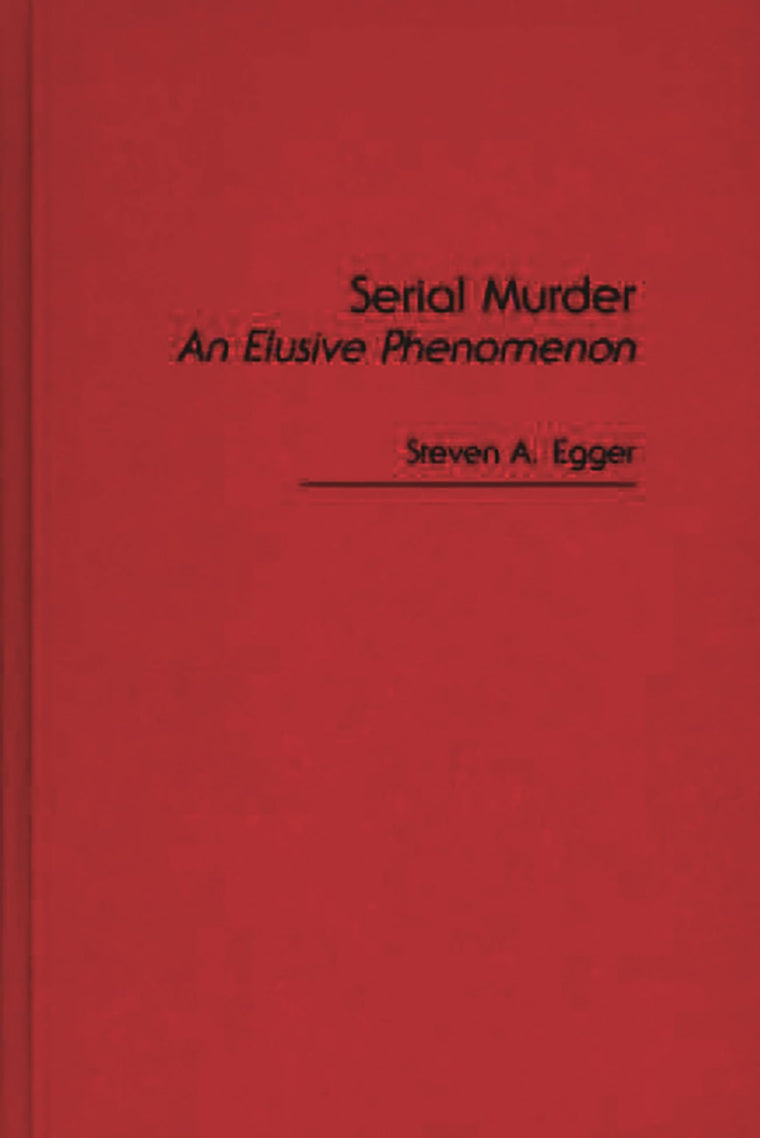 Serial Murder: An Elusive Phenomenon (Economics and Economic History; 10)