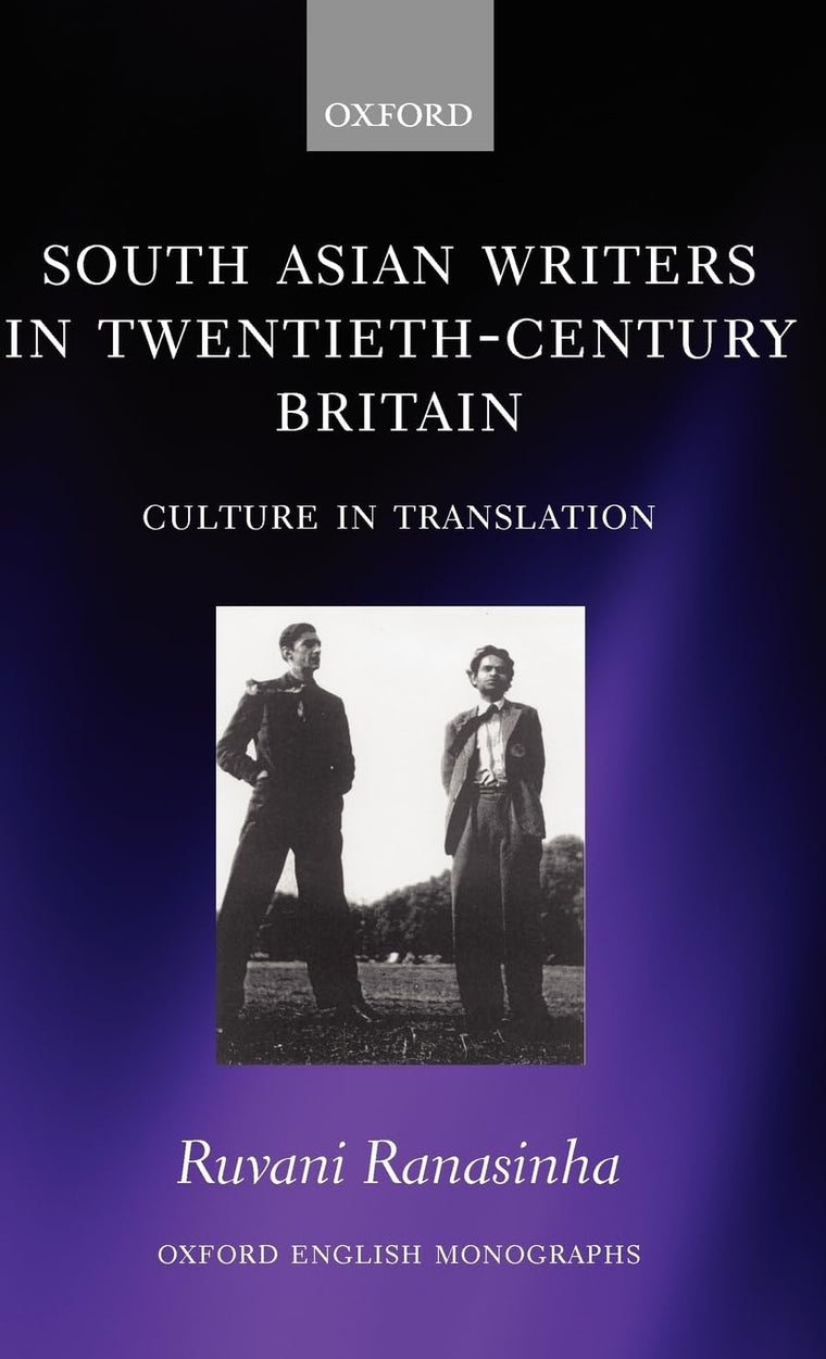 South Asian Writers in Twentieth-Century Britain: Culture in Translation (Oxford English Monographs)