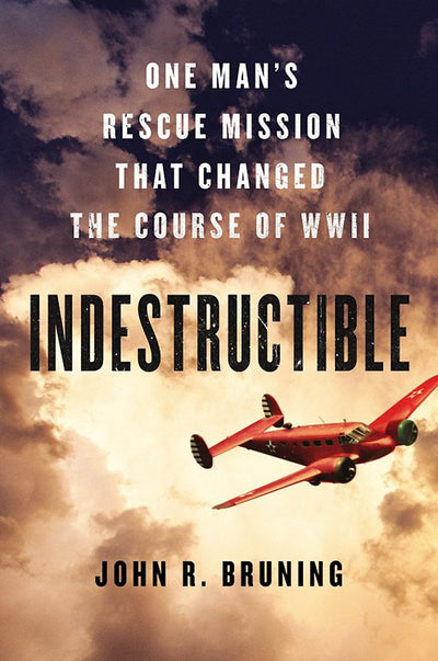 Indestructible: One Man's Rescue Mission That Changed the Course of WWII