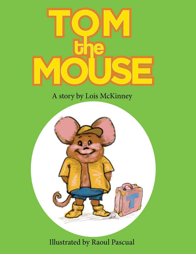 Tom the Mouse: A story by Lois McKinney (Lois Books)
