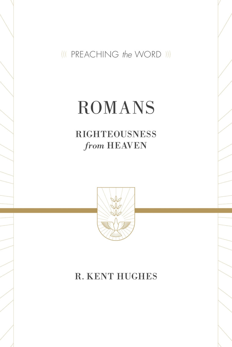 Romans: Righteousness from Heaven (Preaching the Word)