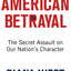 American Betrayal: The Secret Assault on Our Nations Character