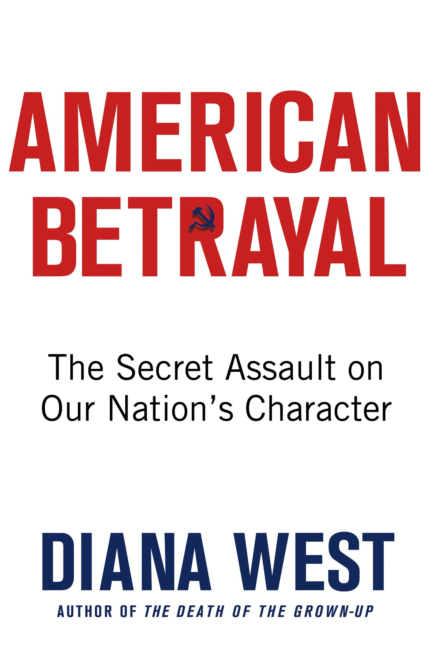 American Betrayal: The Secret Assault on Our Nations Character