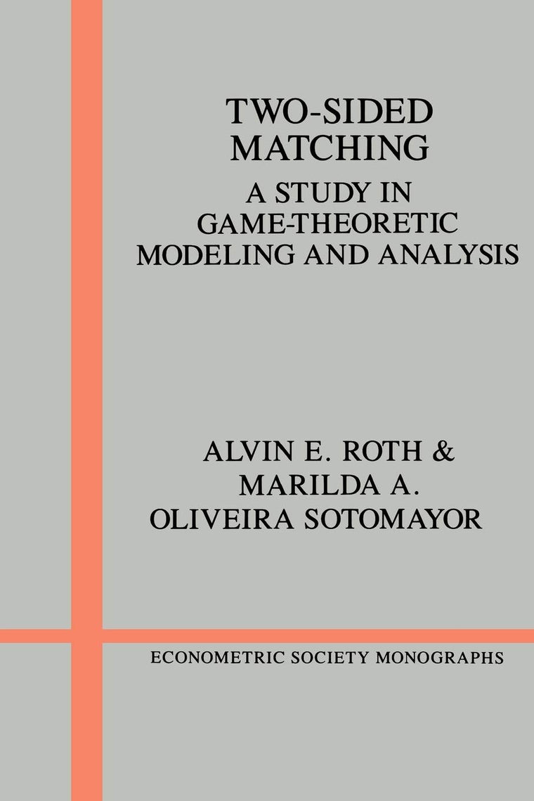 Two-Sided Matching: A Study in Game-Theoretic Modeling and Analysis (Econometric Society Monographs, Series Number 18)