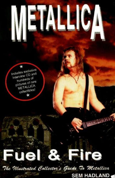 Metallica: Fuel & Fire: The Illustrated Collector's Guide to Metallica
