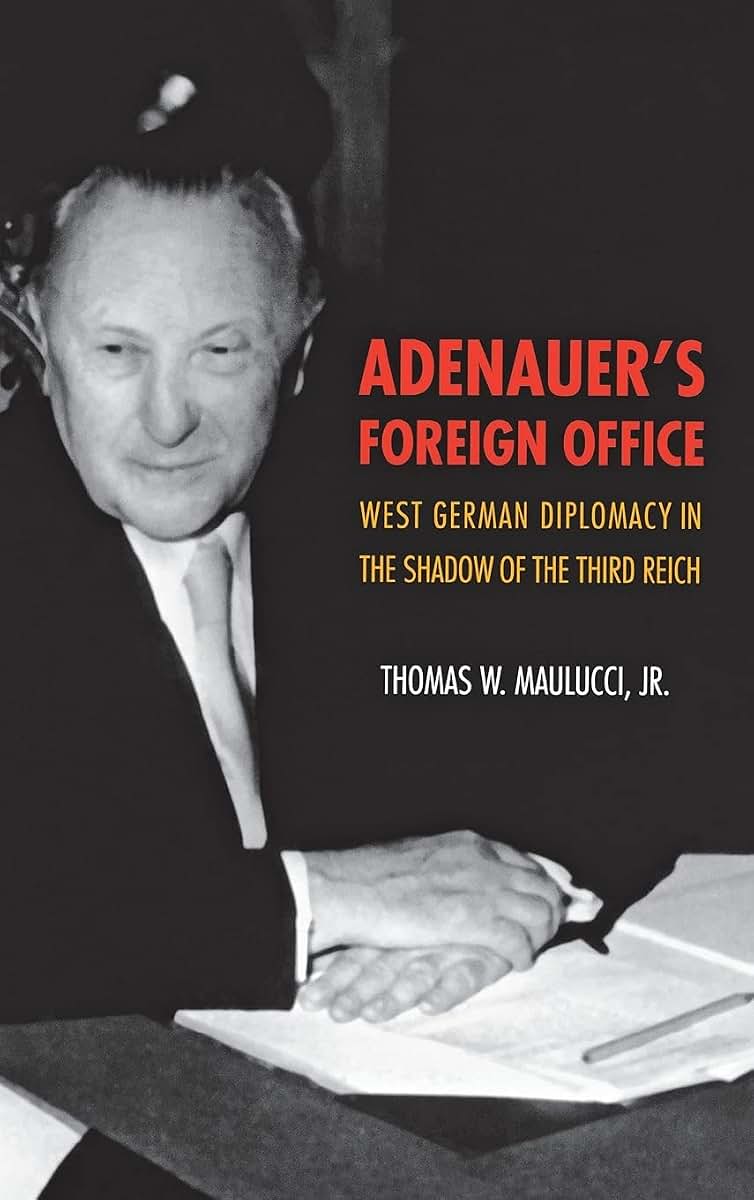 Adenauer's Foreign Office: West German Diplomacy in the Shadow of the Third Reich