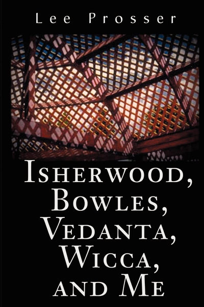 Isherwood, Bowles, Vedanta, Wicca, and Me