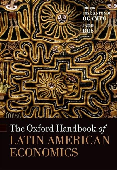 The Oxford Handbook of Latin American Economics (Oxford Handbooks)