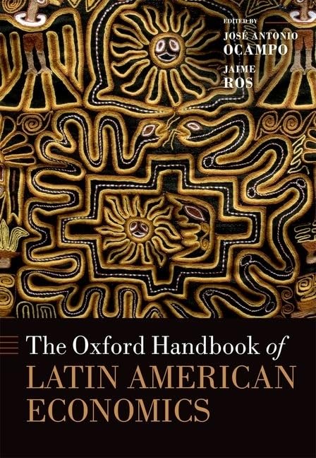 The Oxford Handbook of Latin American Economics (Oxford Handbooks)